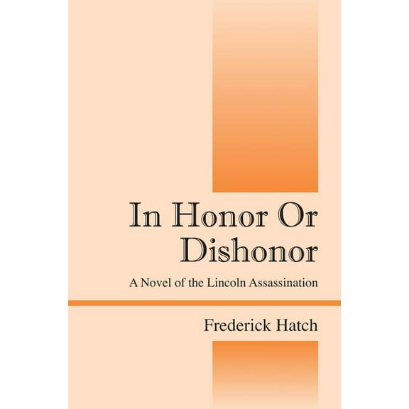 In Honor Or Dishonor: A Novel of the Lincoln Assassination, (Paperback)