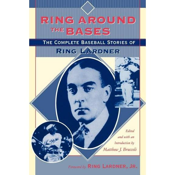 Ring Around the Bases: The Complete Baseball Stories of Ring Lardner, (Paperback)