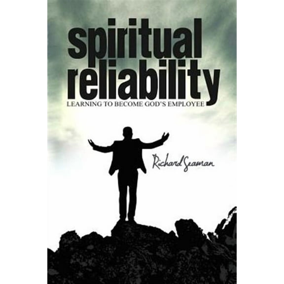 Spiritual Reliability Learning to Become God's Employee (Paperback)