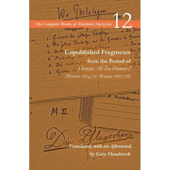 Complete Works of Friedrich Nietzsche Unpublished Fragments from the Period of Human, All Too Human I (Winter 1874/75-Winter 1877/78): Volume 12, (Paperback)