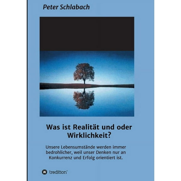 Was ist Realität und/oder Wirklichkeit?: Unsere Lebensumstände werden immer bedrohlicher, weil unser Denken nur an Konkurrenz und Erfolg orientiert ist. (Paperback)