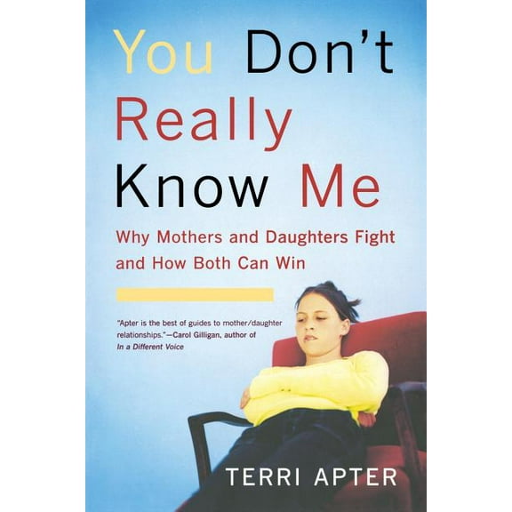 You Don't Really Know Me: Why Mothers and Daughters Fight and How Both Can Win (Revised), (Paperback)