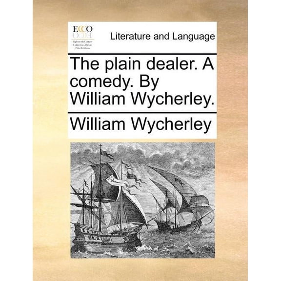 The Plain Dealer. a Comedy. by William Wycherley. (Paperback)