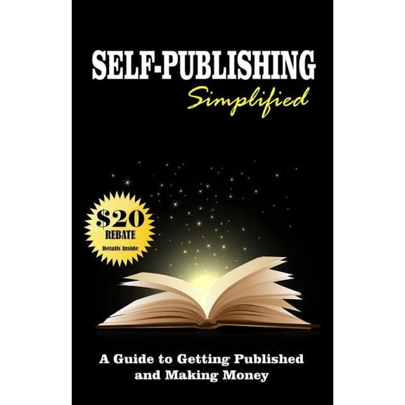 Self Publishing Simplified : Get Published Now and Make Money