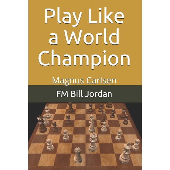 Play Like a World Champion: Magnus Carlsen, (Paperback)