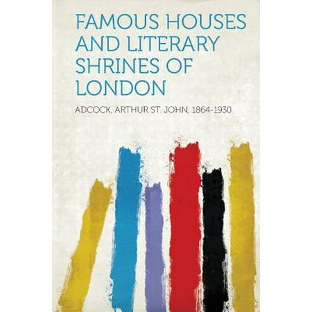 Famous Houses and Literary Shrines of London -  Adcock Arthur St. John 1864-1930, Paperback