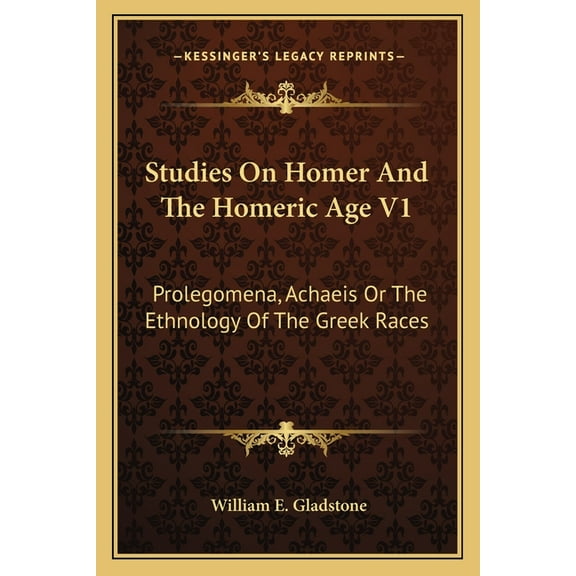 Studies On Homer And The Homeric Age V1 : Prolegomena, Achaeis Or The Ethnology Of The Greek Races (Paperback)