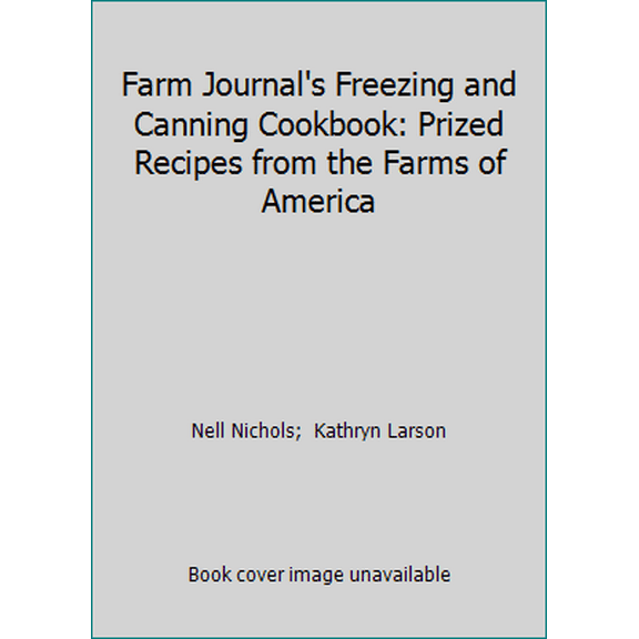 Pre-Owned Farm Journal's Freezing and Canning Cookbook: Prized Recipes from the Farms of America (Hardcover) 0385134444 9780385134446