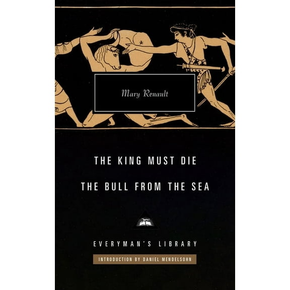 Everyman's Library Contemporary Classics The King Must Die; The Bull from the Sea, (Hardcover)