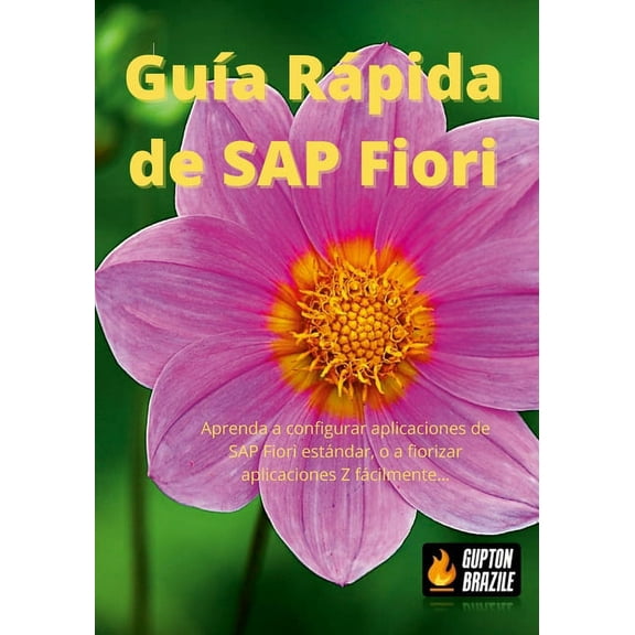 Guía Rápida de SAP Fiori: Aprenda a configurar aplicaciones de SAP Fiori estándar, o a fiorizar aplicaciones Z fácilmente... (Paperback)