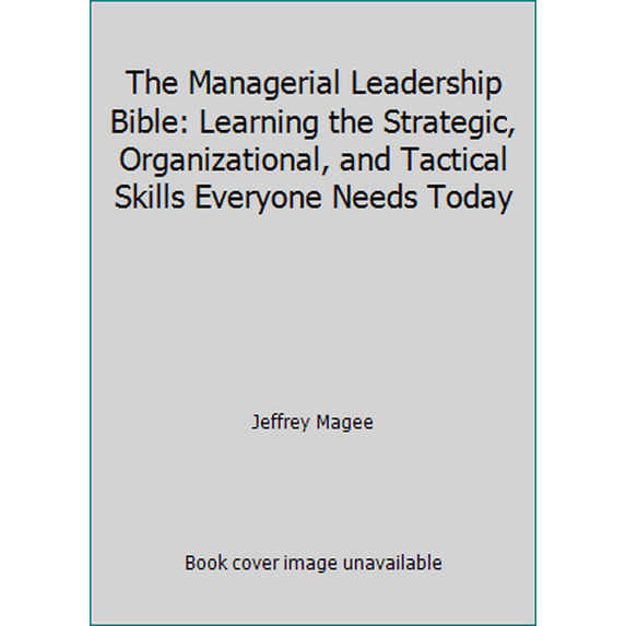 Pre-Owned The Managerial Leadership Bible: Learning the Strategic, Organizational, and Tactical Skills Everyone Needs Today (Hardcover) 0134097548 9780134097541