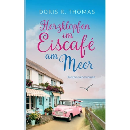 Herzklopfen im Eiscaf&Atilde;&copy; am Meer: Sommerliche Second Chance Romance an der Ostsee (Paperback)
