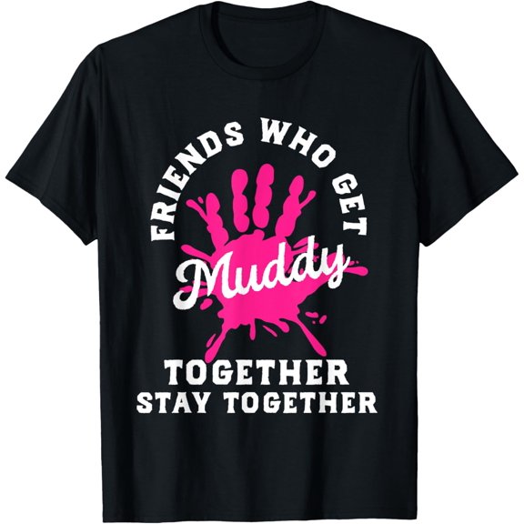Matching Mud Run Shirts Race Friends Who Get Muddy Together T-ShirtMen and women, Black T-shirt, size: Extra large