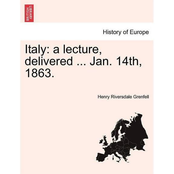 Italy : A Lecture, Delivered ... Jan. 14th, 1863. (Paperback)