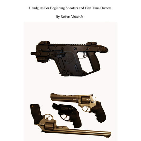 Handguns for Beginning Shooters and First Time Owners - (Best Handgun For First Time Gun Owner)