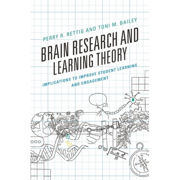 Brain Research and Learning Theory: Implications to Improve Student Learning and Engagement, (Hardcover)