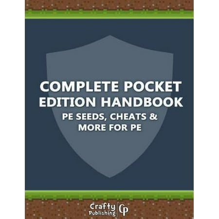 Complete Pocket Edition Handbook - PE Seeds, Cheats & More For PE: (An Unofficial Minecraft Book) - (Best Mods For Minecraft Pe)