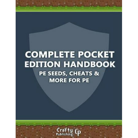 Complete Pocket Edition Handbook - PE Seeds, Cheats & More For PE: (An Unofficial Minecraft Book) -