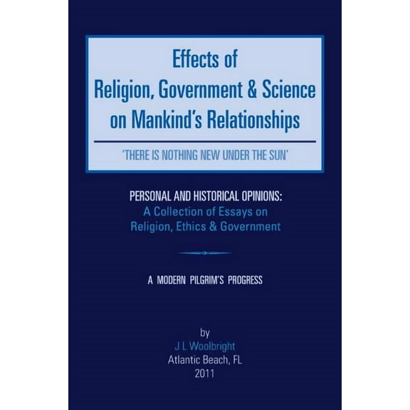 Effects of Religion, Government & Science on Mankind: 'There Is Nothing New Under the Sun', (Paperback)