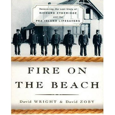 Fire on the Beach: Recovering the Lost Story of Richard Etheridge and the Pea Island Lifesavers