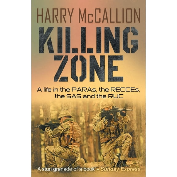 Killing Zone: A Life in the PARAs, the RECCEs, the SAS and the RUC, (Paperback)