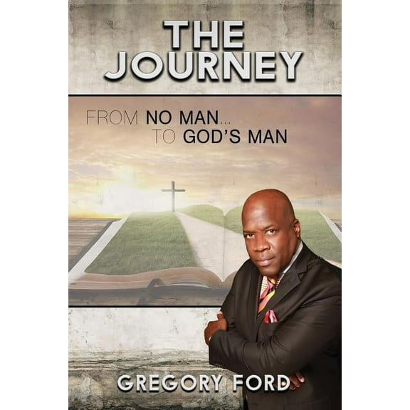 The Journey: From No Man to God's Man, (Paperback)