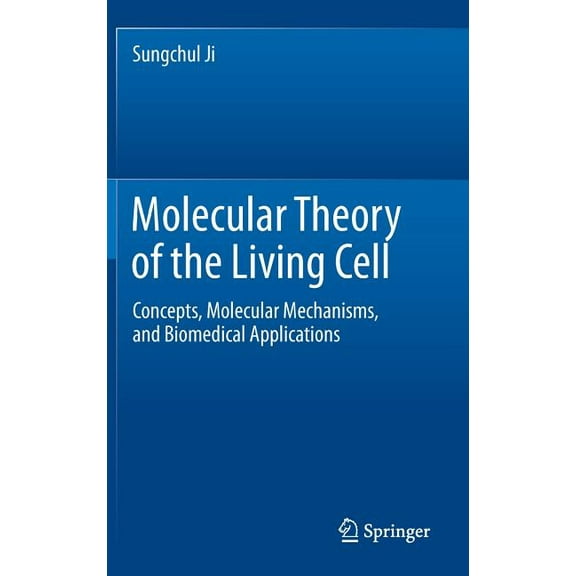Molecular Theory of the Living Cell: Concepts, Molecular Mechanisms, and Biomedical Applications, (Hardcover)