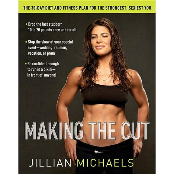 Making the Cut: The 30-Day Diet and Fitness Plan for the Strongest, Sexiest You (Hardcover) by Jillian Michaels