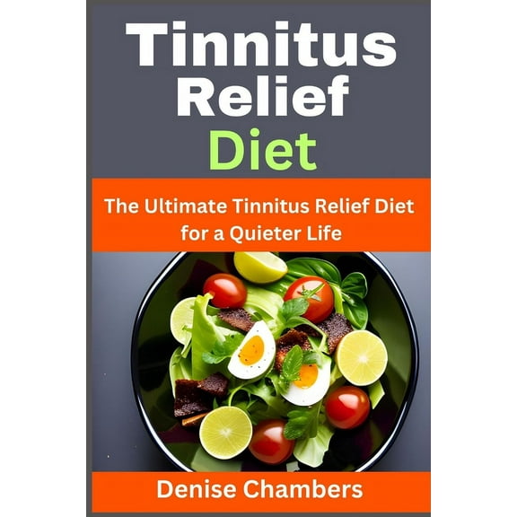 Tinnitus Relief Diet: The Ultimate Tinnitus Relief Diet for a Quieter Life (Paperback) by Denise Chambers