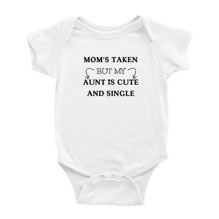 

Mom s Taken But My Aunt Is Cute And Single Funny Baby Bodysuit For Boy Girl