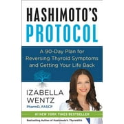 Pre-Owned Hashimoto's Protocol: A 90-Day Plan for Reversing Thyroid Symptoms and Getting Your Life (Hardcover 9780062571298) by Dr. Izabella Wentz