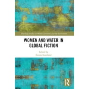 Routledge Studies in World Literatures and the Environment: Women and Water in Global Fiction (Paperback)