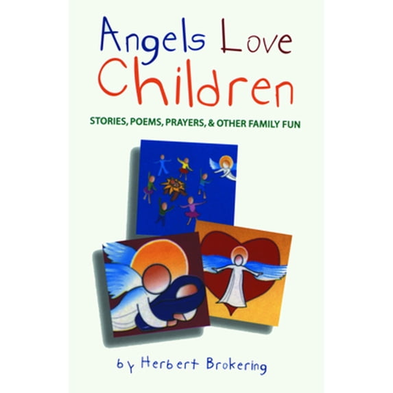 Pre-Owned Angels Love Children: Stories, Poems, Prayers, & Other Family Fun (Paperback) by Herbert Brokering