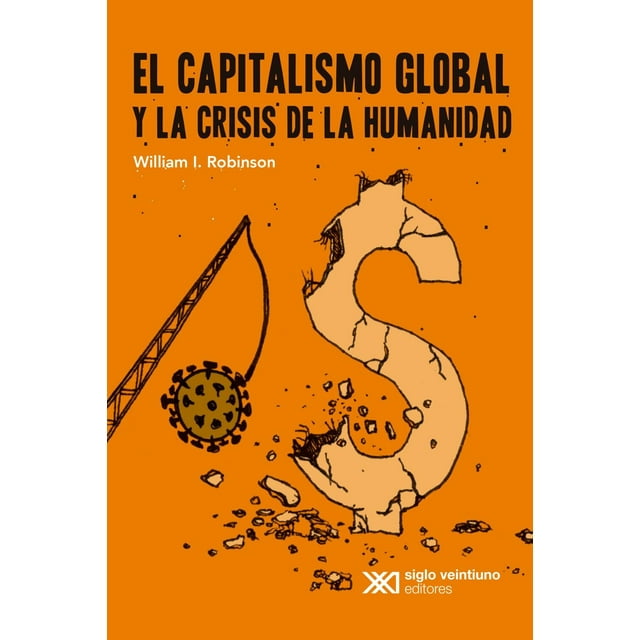 Libro El Capitalismo Global Y La Crisis De La Humanidad Tapa Blanda, Autor William I Robinson, Editorial Siglo Xxi