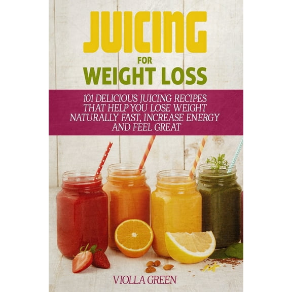 Pre-Owned Juicing for Weight Loss: 101 Delicious Juicing Recipes That Help You Lose Weight Naturally Fast, Increase Energy and Feel Great (Paperback) 1520437668 9781520437668