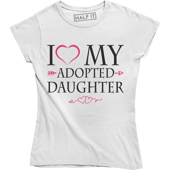 I Love My Adopted Daughter Funny Dad Father Slogan Birthday Women's Tee Shirt