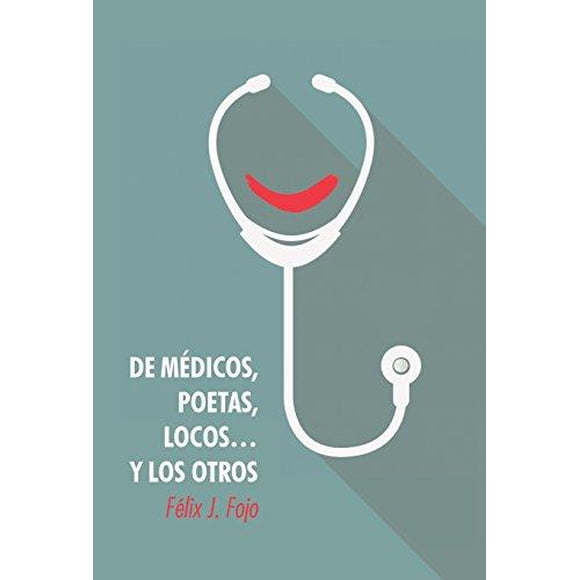de Medicos, Poetas, Locos... y Los Otros (Spanish Edition)