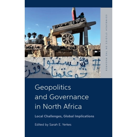 Edinburgh Studies on the Maghreb Geopolitics and Governance in North Africa: Local Challenges, Global Implications, (Hardcover)