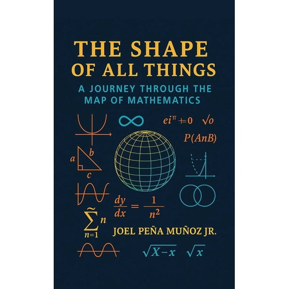The Shape of All Things: A Journey Through the Map of Mathematics, (Hardcover)