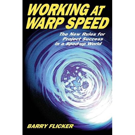Working At Warp Speed The New Rules For Project Success In A Sped Up World - 