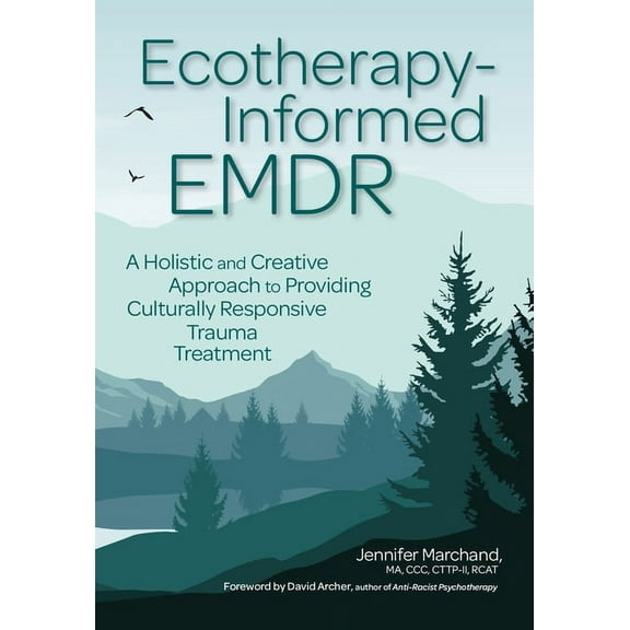 Ecotherapy-Informed EMDR: A Holistic and Creative Approach to Providing Culturally Responsive Trauma Treatment, (Paperback)