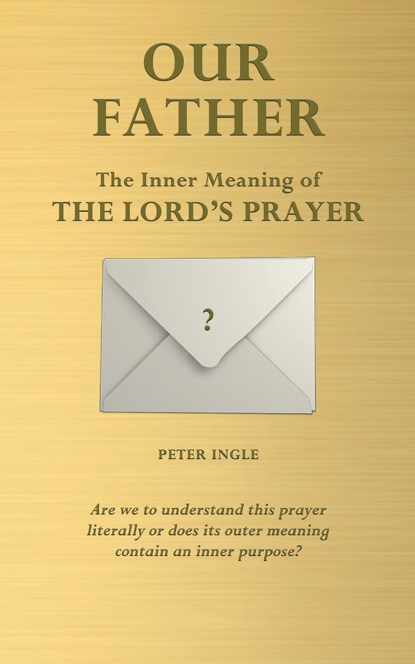 Our Father The Inner Meaning of The Lord's Prayer