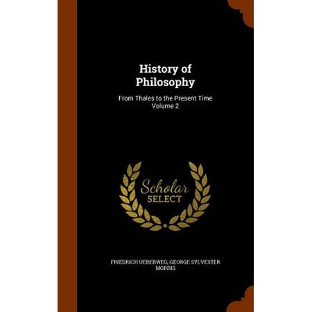 History of Philosophy : From Thales to the Present Time Volume