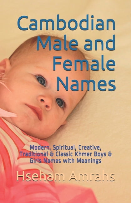Cambodian Male And Female Names Modern Spiritual Creative Traditional Classic Khmer Boys Girls Names With Meanings Paperback Walmart Com Cambodian Male And Female Names Modern Spiritual Creative Traditional Classic Khmer Boys Girls Names With Meanings Paperback Walmart Com