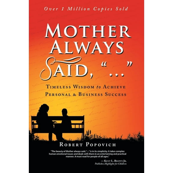 Mother Always Said, "...": Timeless Wisdom to Achieve Personal & Business Success (Paperback) by Robert Popovich
