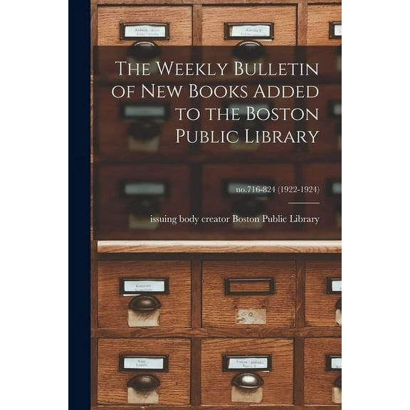 The Weekly Bulletin of New Books Added to the Boston Public Library; no.716-824 (1922-1924) (Paperback)