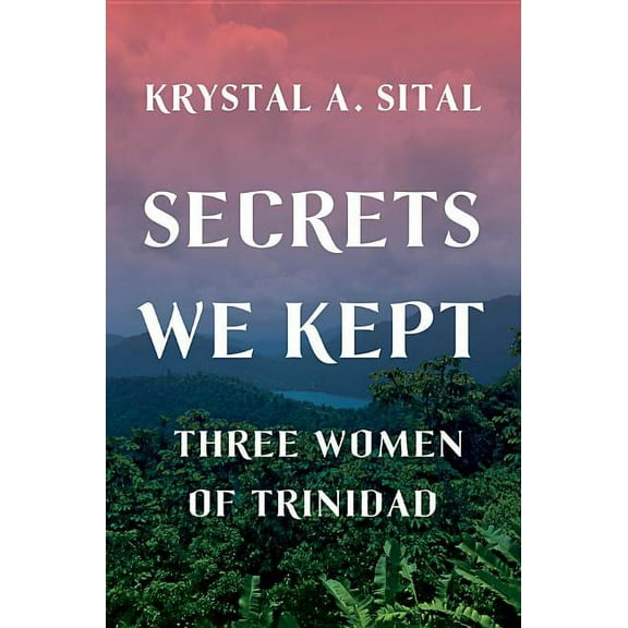 Secrets We Kept: Three Women of Trinidad, (Hardcover)
