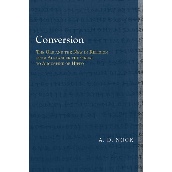Library of Early Christology Conversion: The Old and the New in Religion from Alexander the Great to Augustine of Hippo, (Paperback)