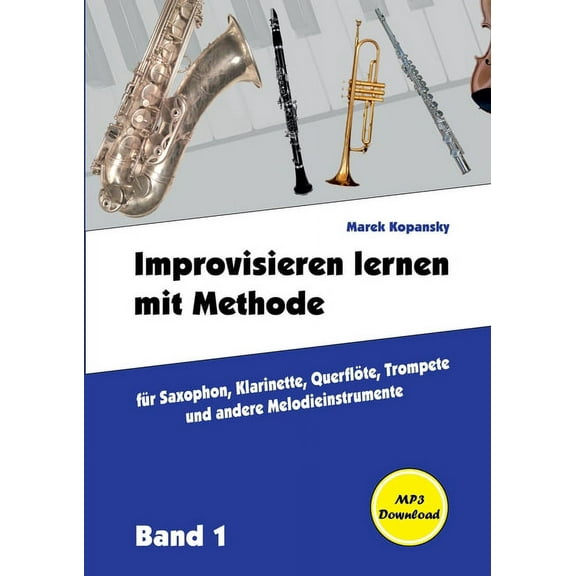 Improvisieren lernen mit Methode: für Saxophon, Klarinette, Flöte, Trompete und andere Melodieinstrumente / mit Begleitm, (Paperback)