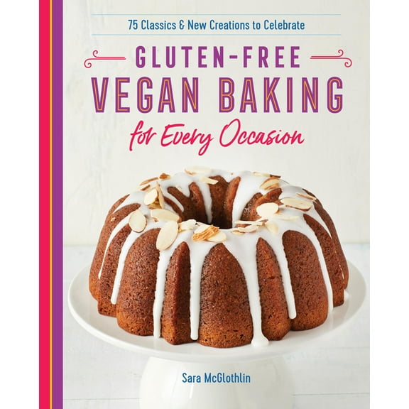 Gluten-Free Vegan Baking for Every Occasion: 75 Classics and New Creations to Celebrate, (Paperback)